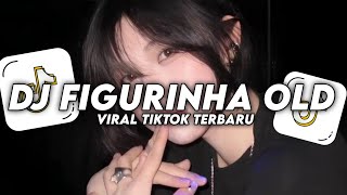 DJ FIGURINHA OLD MENGKANE VIRAL TIKTOK TERBARU