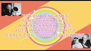 TOKOH PENGASAS PENDIDIKAN AWAL KANAK-KANAK | DEC 4013 INTRODUCTION TO EARLY CHILDHOOD EDUCATION