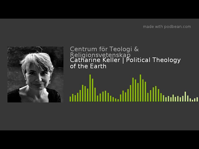 Catharine Keller | Political Theology of the Earth