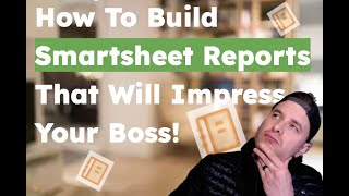 How To Build Smartsheet Reports!