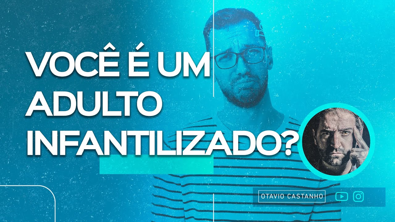 VOCÊ É UM ADULTO INFANTILIZADO?