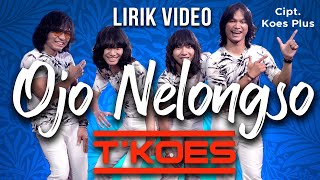 Lirik Video : T'KOES - Ojo Nelongso (Koes Plus Pop Jawa Vol.1/1974)