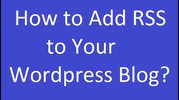 How to Add RSS to Your Wordpress Blog?