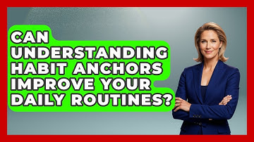 Can Understanding Habit Anchors Improve Your Daily Routines? - Habit Hacks Hub