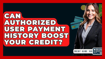 Can Authorized User Payment History Boost Your Credit? - CreditGuide360.com