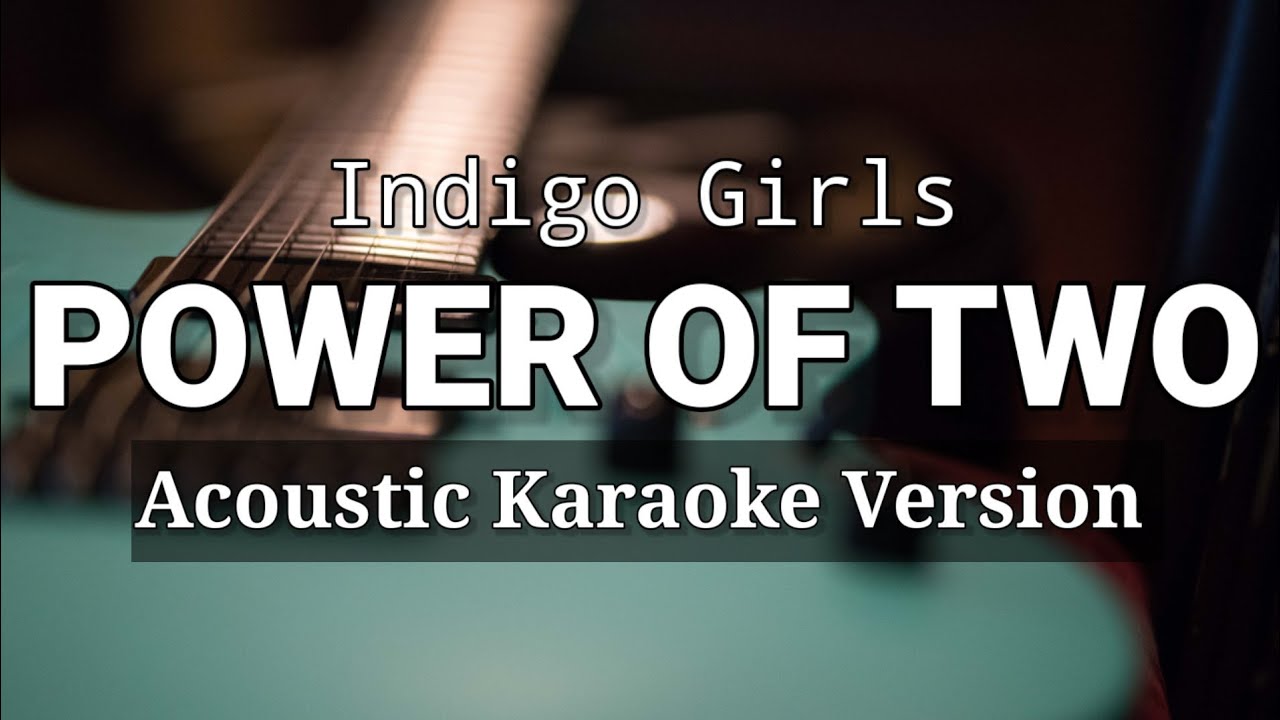 Power Of Two - Indigo Girls (Acoustic Karaoke Version)