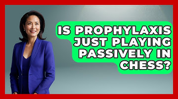 Is Prophylaxis Just Playing Passively In Chess? - The Chess Codex