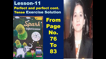 Class-7,L-11 Perfect and perfect cont.Tense, Exercise Solution (Page 76 to 83) Spark Eng Gr. Book