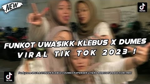 DJ FUNKOT UWASIKK KLEBUS X DUMES, RAPENGEN LIYANE VIRAL TIKTOK