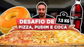 [7.5 KG] PIZZA, PUDIM & COCA | O DESAFIO MAIS BRUTAL DOS ÚLTIMOS TEMPOS!!!