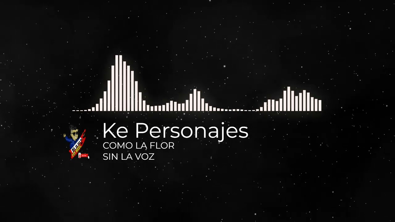 Ke Personajes Como La Flor KARAOKE YouTube