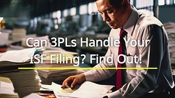Can 3PLs Handle Your ISF Filing? Find Out!