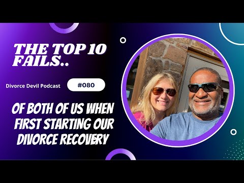 Divorce Devil Podcast 080: Top 10 fails of both of us when first starting our divorce recovery.