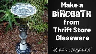 How to Make a DIY Upcycled Glass BIRDBATH 'Black Jasmine' #birdbath #upcycling #gardendecor #thrift