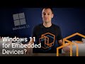 Should You Use Windows 11 for Embedded Devices?