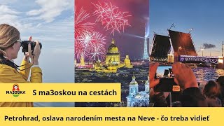 Petrohrad - oslava narodenín mesta na Neve - ma3oska travel -  v cykle &quot;S ma3oskou ma cestách&quot;