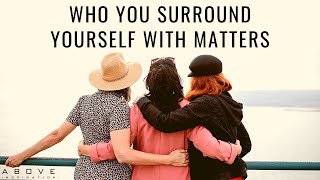 WHO YOU SURROUND YOURSELF WITH MATTERS | Bad Company Corrupts - Inspirational & Motivational Video