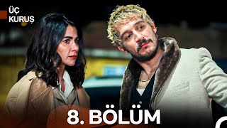 Üç Kuruş 8. Bölüm