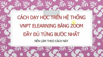 Cách cài đặt và dạy học trực tuyến trên vnpt elearning bằng Zoom đầy đủ nhất