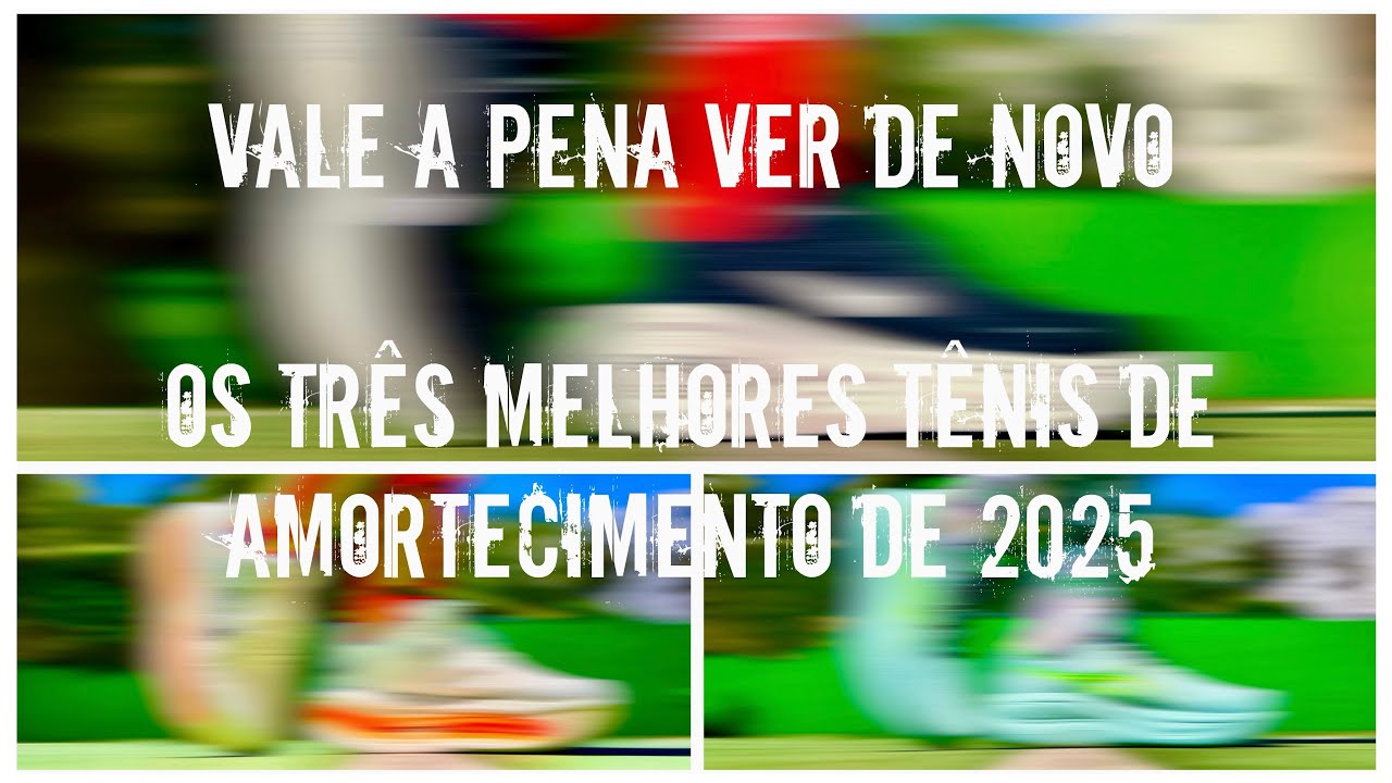 REVIEW ESPECIAL: VALE A PENA VER DE NOVO - OS TRÊS MELHORES TÊNIS DE AMORTECIMENTO DE 2025