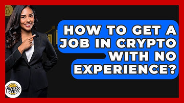 How to Get a Job in Crypto with No Experience? - CryptoBasics360.com
