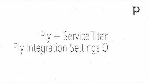 Service Titan + Ply Integration Settings Overview