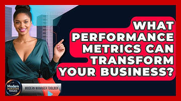 What Performance Metrics Can Transform Your Business? - Modern Manager Toolbox