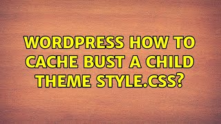 Famous Wordpress: How to cache bust a child theme style.css? (4 Solutions!!) Net Worth