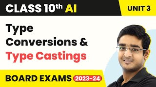 Type Conversions & Type Castings (Part 9) - Advance Python | Class 10 AI Unit 3 | CBSE 2024-25