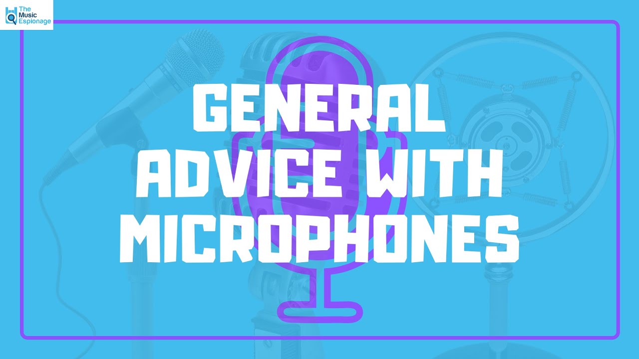 Microphone Basics: Part 12 - Microphones: General Advice