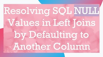 Resolving SQL NULL Values in Left Joins by Defaulting to Another Column