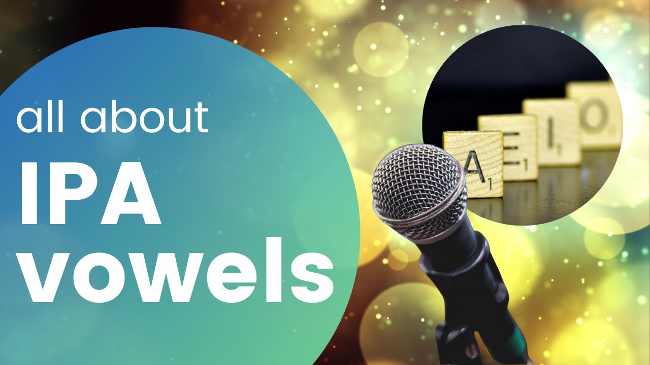 A Quick Guide to Vowels in IPA (International Phonetic Alphabet)
