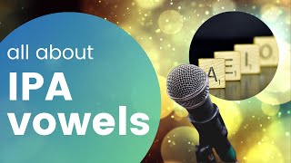 A Quick Guide to Vowels in IPA (International Phonetic Alphabet)