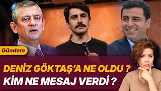 DENİZ GÖKTAŞ’A NE OLDU ? KİM NE MESAJ VERDİ ?
