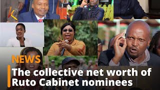 The collective net worth of Ruto Cabinet nominees vetted so far