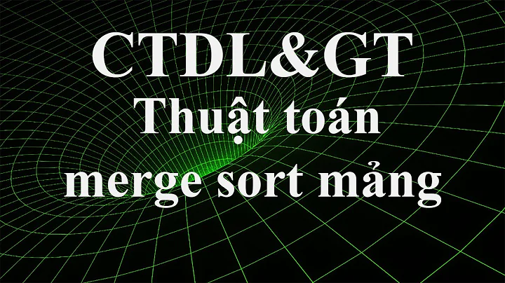 CTDL>: Thuật toán merge sort - sắp xếp trộn trên mảng