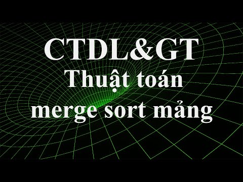 CTDL&GT: Thuật toán merge sort - sắp xếp trộn trên mảng