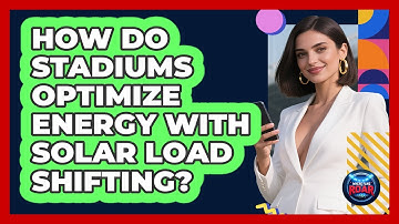 How Do Stadiums Optimize Energy With Solar Load Shifting? - Where the Fans Roar