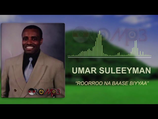 Umar Suleeyman - Roorroo Na Baase Biyyaa (Oromo Music) class=