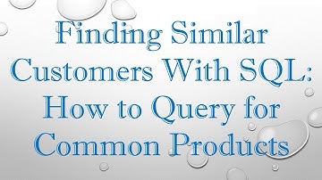 Finding Similar Customers With SQL: How to Query for Common Products