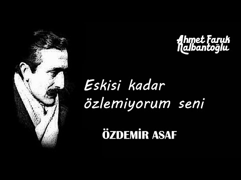 Özdemir Asaf | Eskisi kadar özlemiyorum seni