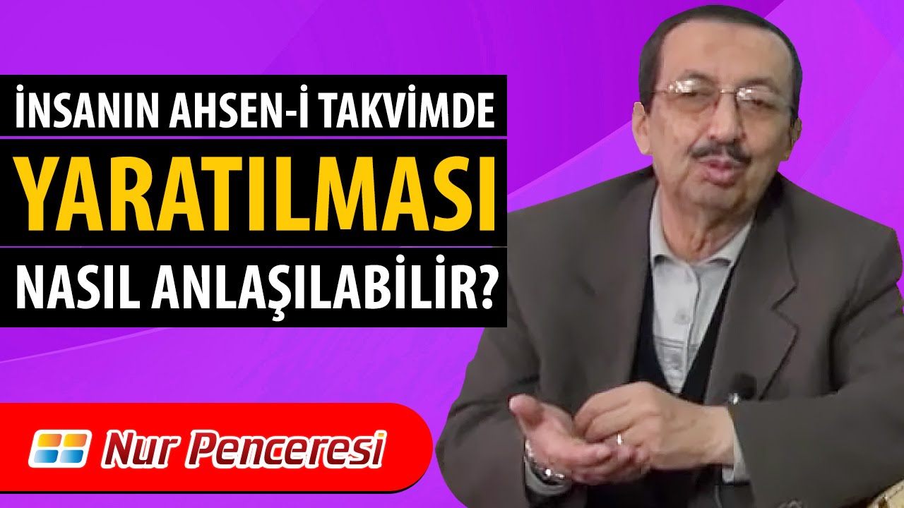 Prof. Dr. Alaaddin BAŞAR - İnsanın Ahsen-i Takvimde Yaratılması Nasıl Anlaşılabilir?