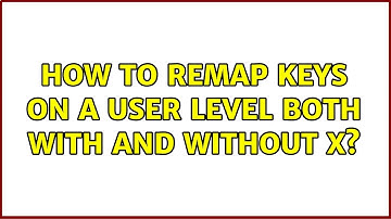 Ubuntu: How to remap keys on a user level both with and without X?