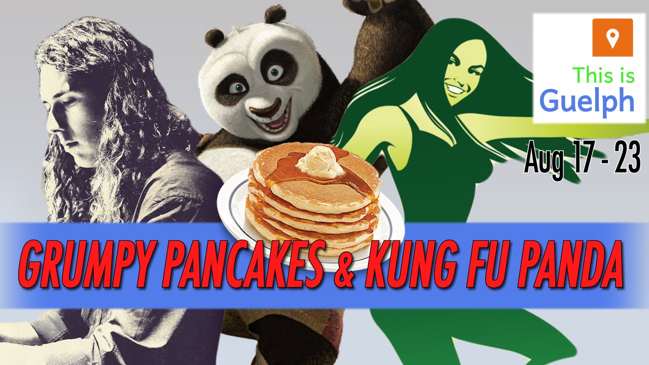 Grumpy Pancakes & Kung Fu Panda - Aug 17 - 23 - This Is Guelph - YouTube