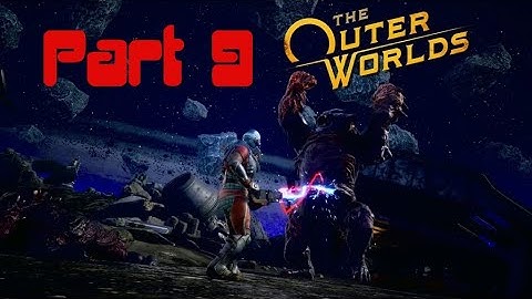 The Outer Worlds Playthrough (Part 9)