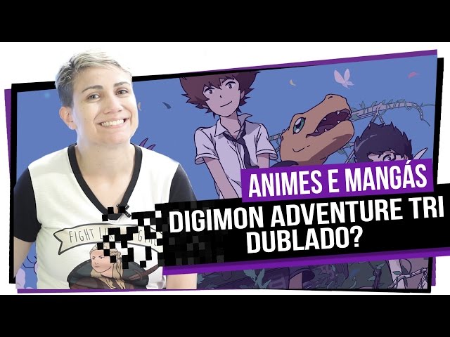 Digimon Adventure tri dublado? 