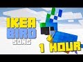 (1 HOUR) Ikea Bird (Song)