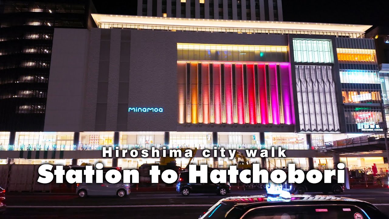 【広島の今を見るならHiroshima  city walk】Hiroshima Station (minamoa) to Hatchobori
