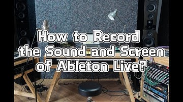 How to Record the Sound and Screen of Ableton Live?
