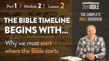 The Bible Timeline Begins With... (We Start Where the Bible Starts) (Part 1 - Module 1 - Lesson 7)